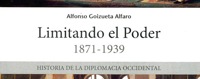 Presentación del libro: Limitando el Poder (1871-1939). Historia de la diplomacia occidental